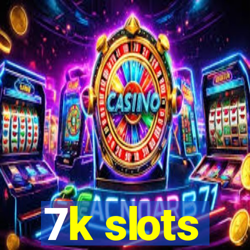 7k slots